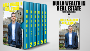 Build Wealth In Real Estate Video Masterclass